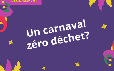 UN CARNAVAL « ZÉRO DÉCHET» C’EST POSSIBLE !